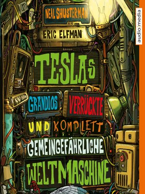cover image of Teslas grandios verrückte und komplett gemeingefährliche Weltmaschine